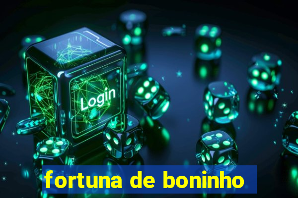 fortuna de boninho